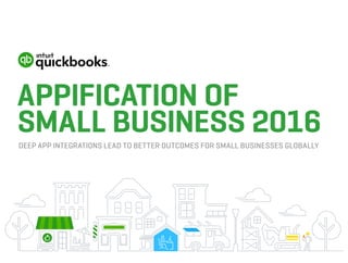 APPIFICATION OF
SMALL BUSINESS 2016
DEEP APP INTEGRATIONS LEAD TO BETTER OUTCOMES FOR SMALL BUSINESSES GLOBALLY
 
