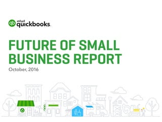 FUTURE OF SMALL
BUSINESS REPORTOctober 2016
 