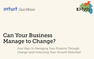Can Your Business Manage to Change? - 4 keys to managing your projects & people through change - Presented by EMyth