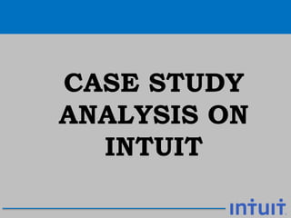 CASE STUDY
ANALYSIS ON
INTUIT
 