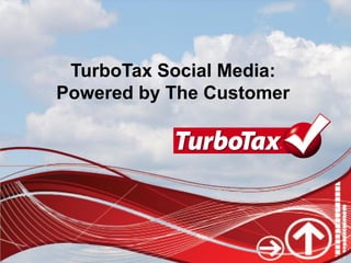 TurboTax Social Media:
Powered by The Customer
 