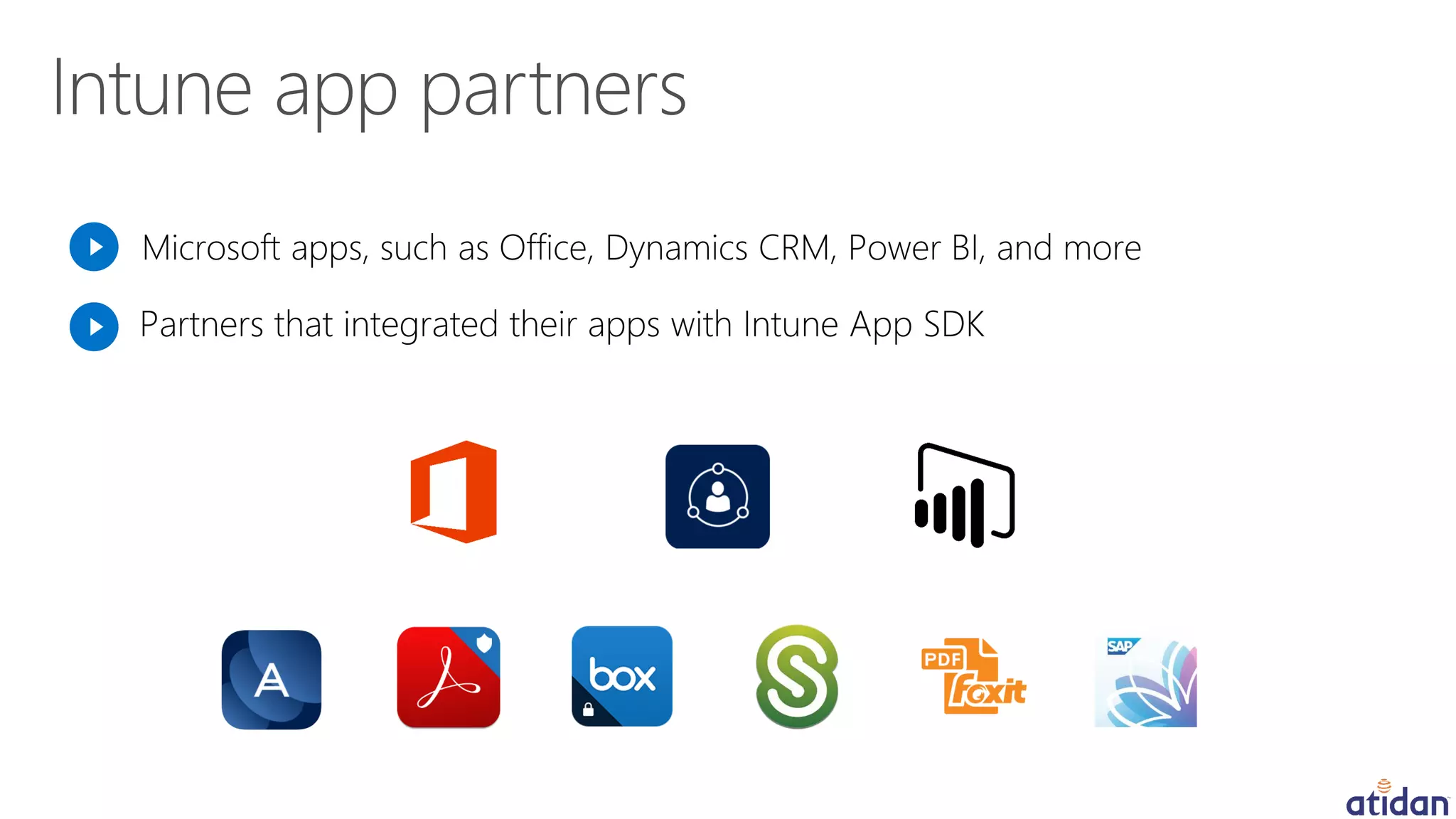 Microsoft apps, such as Office, Dynamics CRM, Power BI, and more
Partners that integrated their apps with Intune App SDK
 