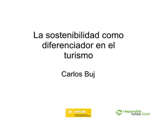 La sostenibilidad como  diferenciador en el turismo Carlos   Buj 