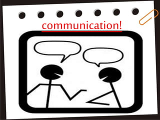 communication!
 