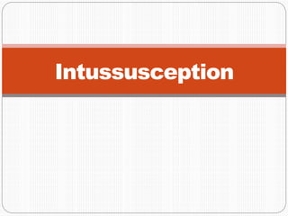 Intussusception
 