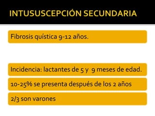 Fibrosis quística 9-12 años.
Incidencia: lactantes de 5 y 9 meses de edad.
10-25% se presenta después de los 2 años
2/3 son varones
 
