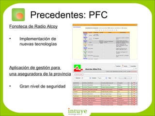 Precedentes: PFC Fonoteca de Radio Alcoy Implementación de nuevas tecnologías Aplicación de gestión para  una aseguradora de la provincia Gran nivel de seguridad D: \Empresa\nombres\favicon_gigante.png 