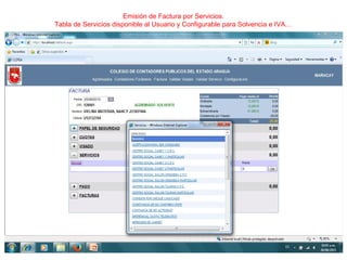 Emisión de Factura por Servicios.
Tabla de Servicios disponible al Usuario y Configurable para Solvencia e IVA…
 