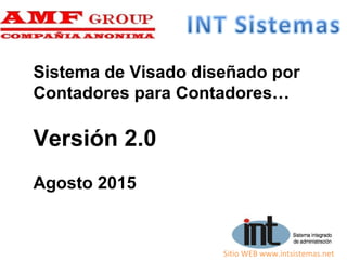 Sitio WEB www.intsistemas.net
Sistema de Visado diseñado por
Contadores para Contadores…
Versión 2.0
Agosto 2015
 