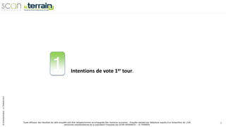 ©SCANRESEARCH-LETERRAIN2017
Toute diffusion des résultats de cette enquête doit être obligatoirement accompagnée des mentions suivantes : Enquête réalisée par téléphone auprès d’un échantillon de 1106
personnes représentatives de la population Française par SCAN-RESEARCH – LE TERRAIN
3
1 Intentions de vote 1er tour.
 