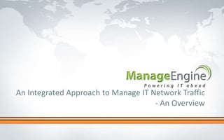 An Integrated Approach to Manage IT Network Traffic
                                     - An Overview
                                      Click to edit Master title style
 