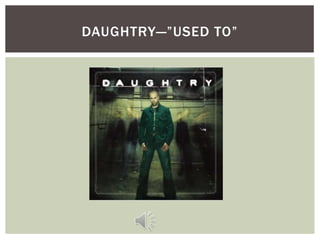 DAUGHTRY—”USED TO”
 