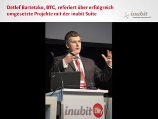 Detlef Bartetzko, BTC, referiert über erfolgreich
umgesetzte Projekte mit der inubit Suite




inubit – integrating your business and IT
 