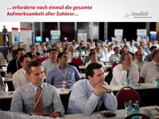 ... erforderte noch einmal die gesamte
Aufmerksamkeit aller Zuhörer...




inubit – integrating your business and IT
 