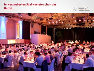 Im verzauberten Saal wartete schon das
Buffet...




inubit – integrating your business and IT
 