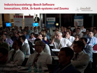 Industrieausstelung: Bosch Software
Innovations, GISA, ib-bank-systems und Zouma




inubit – integrating your business and IT
 