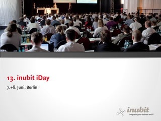 13. inubit iDay
7.+8. Juni, Berlin




inubit – integrating your business and IT
 