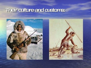 Their culture and customs:   
