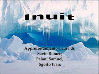 Approfondimento a cura di: Savio Romeo; Paiani Samuel; Sgoifo Ivan; Inuit 
