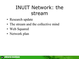INUIT Network: the stream ,[object Object],[object Object],[object Object],[object Object]