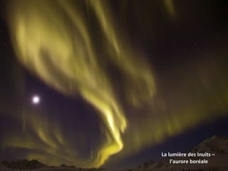 La lumière des Inuits –  l’aurore boréale 