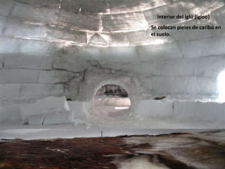 Se colocan pieles de caribú en el suelo. Interior del iglú (igloo) 