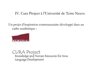IV. Cura Project à l’Université de Terre Neuve
Un projet d’inspiration communautaire développé dans un
cadre académique :
 