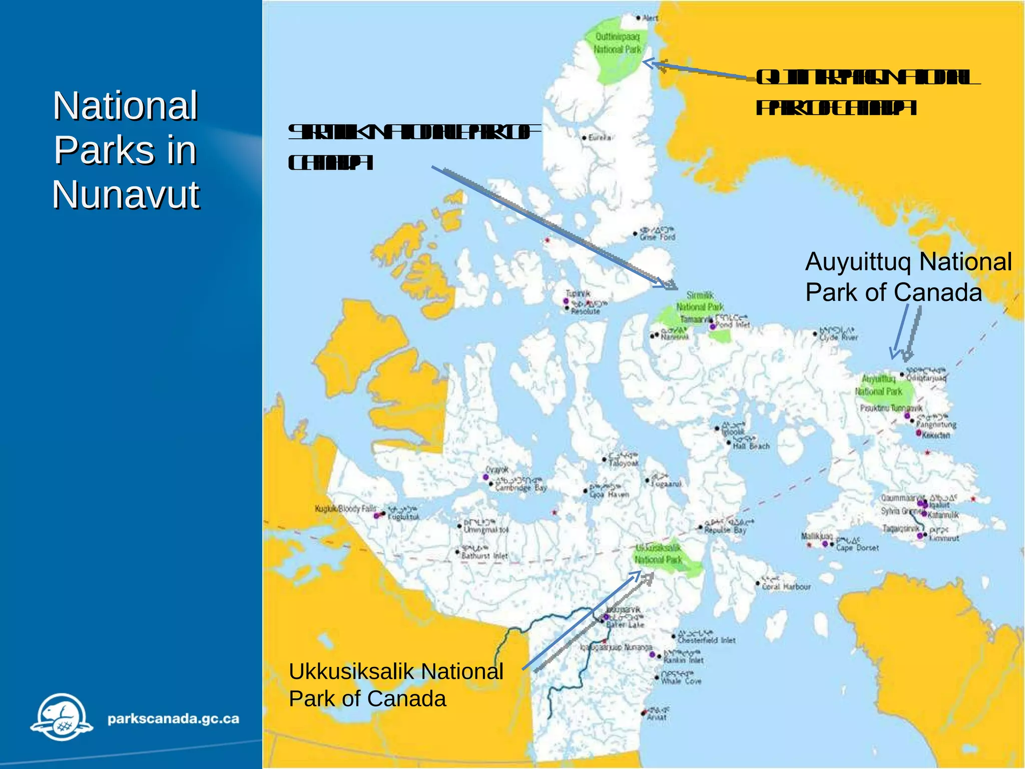 National Parks in Nunavut Quttinirpaaq National Park of Canada Sirmilik National Park of Canada Auyuittuq National Park of Canada Ukkusiksalik National  Park of Canada 