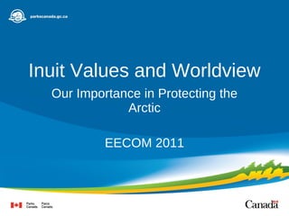Inuit Values and Worldview Our Importance in Protecting the Arctic EECOM 2011 