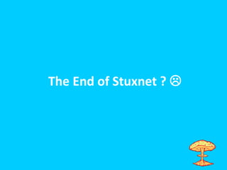 The End of Stuxnet ? 
 