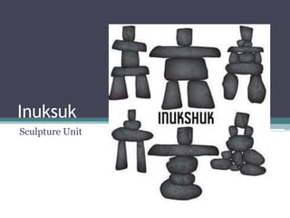 Inuksuk
Sculpture Unit

 