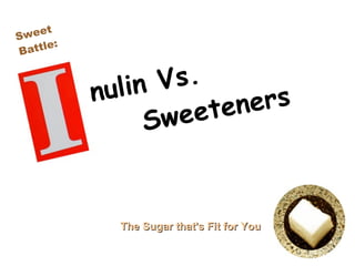 nulin Vs.  Sweeteners Sweet Battle: The Sugar that's Fit for You 