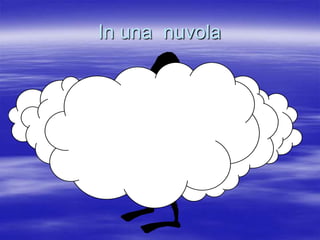 In una  nuvola 