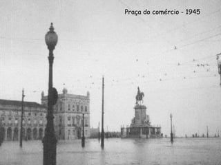 Praça do comércio - 1945
 