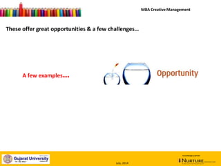 These offer great opportunities & a few challenges…
A few examples…
knowledge partner
MBA Creative Management
July, 2014
 