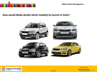 January, 2014
How would Skoda decide which model(s) to launch in India?
knowledge partner
MBA Creative Management
July, 2014
 