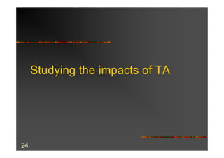 Studying the impacts of TA




24
 