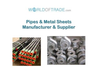 Pipes & Metal Sheets
Manufacturer & Supplier
 