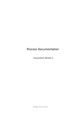 Process Documentation
Inusurance Version 1
Monday, June 26, 2023
 