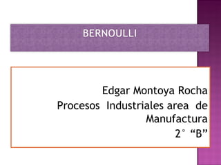 Edgar Montoya Rocha
Procesos Industriales area de
                 Manufactura
                        2° “B”
 