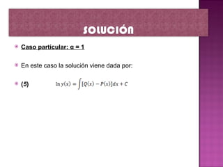    Caso particular: α = 1

   En este caso la solución viene dada por:

   (5)
 