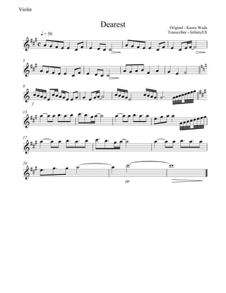 pp
                                                                                                                      
                                                                                                            
                                                                                                   
                                                                                                               
                                                                                                                       20
                                                                                                                    
           
                                                                             
                                                                                                             
                                                                    
                                                                                                                     17
                            
                                                                                          
                       
                                                                               
                                                                            
                                                                                                             13
                                                                                                                    f
                           
                                                
                                                               
  
                                                                                                                           9
                                                                      
                                                                                
                                                                                   
                                                                                                                           5
                                                             
                                                                                       
                                                                                      
Transcriber - InfinityEX                                                                                 = 50   q
 Original - Kaoru Wada                                   Dearest
                                                                                                                        Violin
 
