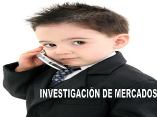 INVESTIGACIÓN DE MERCADOS 