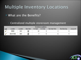 What are the Benefits? Centralized multiple storeroom management Ability to easily share information between locations 