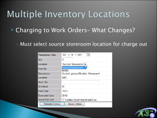 Charging to Work Orders– What Changes? Must select source storeroom location for charge out 