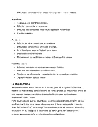 Se distrae fácilmente con pequeñitas cosasEl niño(a) que tiene el TDAH (hiperactividad): <br />Molesta a los demás al mover las manos y los pies mientas está sentado