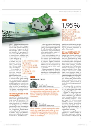 57
INVERSIÓN & FINANZAS • Nº 989 • DEL 2 AL 8 DE OCTUBRE DE 2015
euros a 30 años con interés del eurí-
bor más el 1,50 por ciento está pagan-
do una cuota mensual de 529 euros,
mientras que si pagamos un fijo del
1,95 por ciento –que es el más barato
del mercado–, ya pagaríamos 551
euros de cuota. Es decir, 20 euros más
al mes y 240 euros más al año. Si lo
comparamos con una hipoteca fija al
2,5 por ciento, que es
un tipo más habitual,
la cuota ya es de 593
euros, que nos haría
pagar 42 euros más al
mes y 504 euros más al
año», dice Feldman.
En ese sentido, lo
interesante sería con-
tratar una hipoteca
mixta pero al revés:
«que fuera a tipo varia-
ble durante los primeros 5 ó 10 años
y, después, cuando es más probable
que los tipos y el euríbor hayan subi-
do porque la economía se haya recu-
perado, pudiéramos pasarnos a un
tipo fijo del 1,95 por ciento para no
pagar un euríbor que quizá esté por
encima de ese valor», lanza Feldman.
No obstante, esta opción no existe
actualmente en el mercado.
SIN SUBIDAS DE CUOTA EN LOS
PRIMEROS AÑOS
Aun así, Pau A. Monserrat tiene una
«muy buena» opinión sobre las hipo-
tecas mixtas de Bankinter e ING.
«Con tipos fijos inferiores al 3 por
ciento como los de ING o Bankinter,
son dos hipotecas muy a tener en
cuenta para el cliente minorista, una
familia media con ingresos estables
que se compra una vivienda. De este
modo, el hipotecado se asegura que
la hipoteca no va a subir durante la
primera parte de la vida del préstamo
(la más difícil)», añade Monserrat.
En el caso concreto de la hipoteca
mixta de ING, tiene el atractivo adi-
cional de que el interés variable exigi-
do en la segunda fase de la hipoteca
es igual al que exige en sus hipotecas
a tipo variable (euríbor más el 0,99
por ciento en ambos casos).
En el caso de Bankinter, este ex-
perto recomienda garantizarse esos
diez primeros años de tranquilidad
con un interés fijo y, luego, negociar
un cambio de hipoteca o una nova-
ción, en función de las condiciones
del mercado, una vez que llegue el
momento de pagar ese euríbor más el
1,5 por ciento.
Otra recomendación de Monserrat
a la hora de contratar este tipo de hi-
potecas mixtas es solicitar a la entidad
que realice una simulación de cómo
quedaría la cuota en función del nivel
al que esté en ese momento el euríbor,
una vez que llegue el momento de
aplicar el tipo variable.
OJO A LA COMPENSACIÓN POR
RIESGO DE TIPO DE INTERÉS
Además de los intereses superiores a
los de las hipotecas de tipo variable,
otro de los inconvenientes que suelen
venir asociados a esta modalidad de
productos mixtos es una comisión
que se denomina «compensación por
riesgo de tipo de interés». Es un por-
centaje que se aplica a las hipotecas a
tipo fijo o a la parte fija de las hipote-
cas mixtas cuando el cliente desea
mudar su préstamo a otra entidad.
Según explica Monserrat, «estas co-
misiones no están limitadas por ley y
pueden llegar a alcanzar entre el 4 y el
5 por ciento de lo que quede de pa-
gar». Al ser tan altas, «implican que el
cliente se está casando con ese banco
porque no va a poder subrogar, al
menos durante el tiempo que dure el
tipo fijo».
Sin embargo, ING no cobra este
tipo de tasa y la de Bankinter es del
0,75 por ciento, un nivel considerado
«aceptable» por Monserrat.
Feldman, en cambio, opina que
ese 0,75 por ciento de la hipoteca
mixta de Bankinter es un factor a te-
ner en cuenta pues «el cliente no po-
dría cambiarse de entidad a no ser
que pague 750 euros por cada
100.000 pendientes», según explica.
En cambio, este tipo de compensa-
ción por riesgo de tipo de interés no
se incluye en las hipotecas a tipo va-
riable, que es la modalidad que ella
considera más interesante.
En concreto, cree que la más con-
veniente es la hipoteca Naranja de
ING a tipo variable, con un interés
del euríbor más el 0,99 por ciento.
LA OPINIÓN DEL EXPERTO
«Son buenas hipotecas, que el cliente se tiene
que plantear como una buena opción, sobre todo
para el cliente minorista tipo: una familia con
ingresos estables que se compra una casa para
vivir en ella».
Pau A. Monserrat,
director editorial de iAhorro.com
«Estas hipotecas a tipos de interés mixtos se han
creado para que el banco pueda aplicar un poco
más de interés durante estos primeros años en
que todos los analistas prevén que seguiremos
viendo un euríbor bajo»
Olivia Feldman,
confundadora de HelpMyCash.com
1,95%ES EL INTERÉS
FIJO QUE OFRECE
BANKINTER
DURANTE LOS
PRIMEROS 10 AÑOS
DE LA MIXTA
LAS ENTIDADES
BUSCAN
OBTENER MÁS
RENTABILIDAD
CON EL
EURÍBOR EN
MÍNIMOS
INV 0989 056057 HIPOTECAS.indd 57INV 0989 056057 HIPOTECAS.indd 57 30/09/2015 17:13:1930/09/2015 17:13:19
 