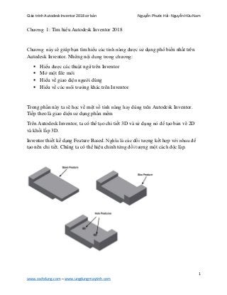 Giáo trình Autodesk Inventor 2018 cơ bản Nguyễn Phước Hải- Nguyễn Hữu Nam
1
www.cachdung.com – www.ungdungmaytinh.com
Chươ...