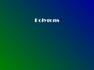 Polygons 
 