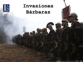 Invasiones Bárbaras Integrantes:-Diego Jeria  -Sebastián Morales  2007 Curso:  3ºA 